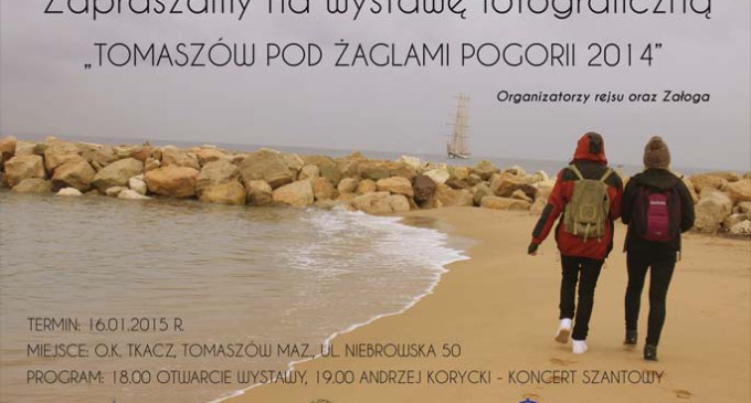 Tomaszów pod żaglami Pogorii 2014 – wystawa fotograficzna i koncert szant w Tkaczu