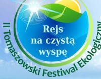 II Tomaszowski Festiwal Ekologiczny „REJS NA CZYSTĄ WYSPĘ”