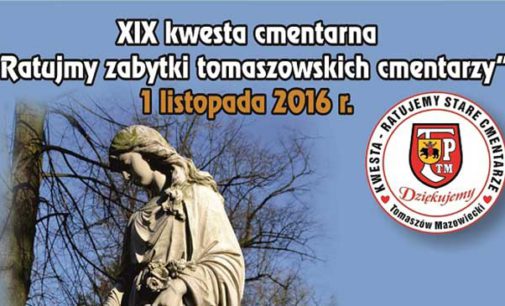 „Ratujmy zabytki tomaszowskich cmentarzy” – XIX Kwesta Cmentarna